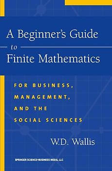 A Beginner’s Guide to Finite Mathematics