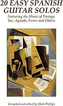 20 Easy Spanish Guitar Solos: Featuring the Music of Tárrega, Sor, Aguado, Ferrer and Others
