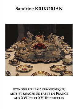 Iconographie gastronomique, arts et usages de table en France aux XVIIème et XVIIIème siècles