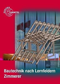 Bautechnik nach Lernfeldern Zimmerer
