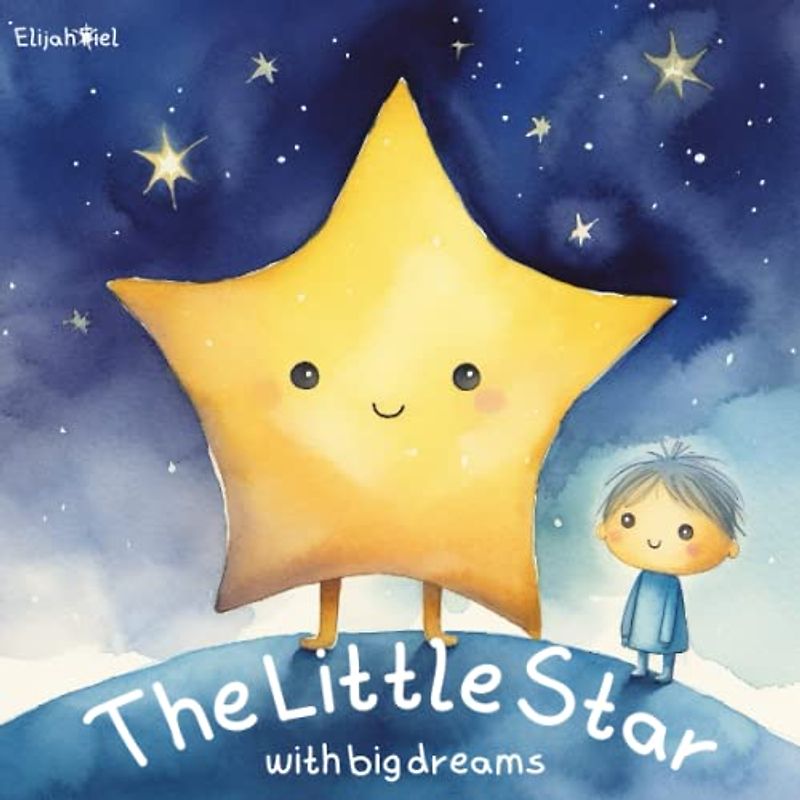 The Little Star With Big Dreams: A Heartwarming Children's Book About Dreaming Big