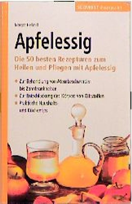 Apfelessig. Die 50 besten Rezepturen zum Heilen und Pflegen mit Apfelessig