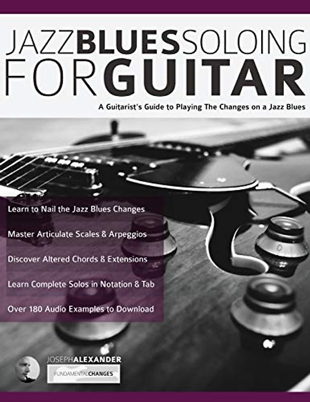 Jazz Blues Soloing for Guitar: A Guitarist's Guide to Playing The Changes on a Jazz Blues (Learn How to Play Jazz Guitar, Band 3)
