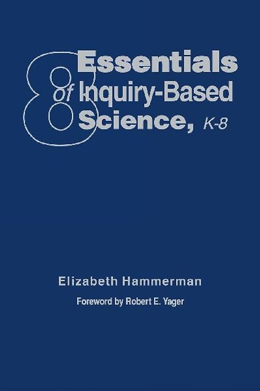 Eight Essentials of Inquiry-Based Science, K-8