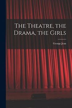 The Theatre, the Drama, the Girls