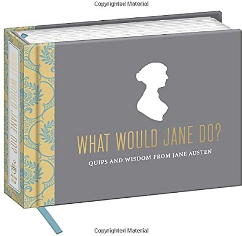 What Would Jane Do?: Quips and Wisdom from Jane Austen - Potter Style