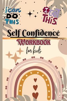 Self Confidence Workbook For Kids: A Guide With Activities And Affirmations To Help Kids Build Positive Self Worth and Self-Esteem, To Grow Self ... Mindful and Strong | Ideal for Kids Ages 8-13