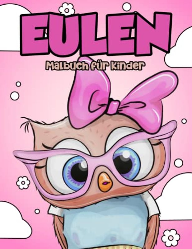 Eulen Malbuch für Kinder: Niedliche und Entspannende Eulen Motive zum Ausmalen für Jungen und Mädchen von 3-8 Jahren