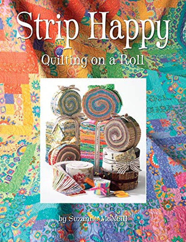 Strip Happy: Quilting on a Roll