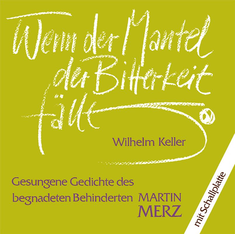 Wenn der Mantel der Bitterkeit fällt. Gesungene Gedichte des begnadeten Behinderten Martin Merz (1950-1983)