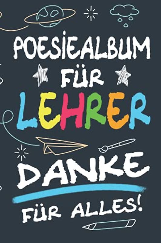 Poesiealbum für Lehrer - Danke für alles!: Poesiealbum für Lehrer als Abschiedsgeschenk für eine Lehrerin zum Abschied für Pädagogen und Klassenlehrer von Schülern zum Selbstgestalten mit Foto.