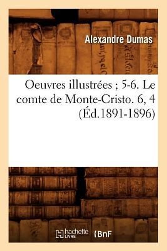 Oeuvres Illustrées 5-6. Le Comte de Monte-Cristo. 6, 4 (Éd.1891-1896)