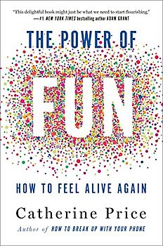 The Power of Fun: How to Feel Alive Again