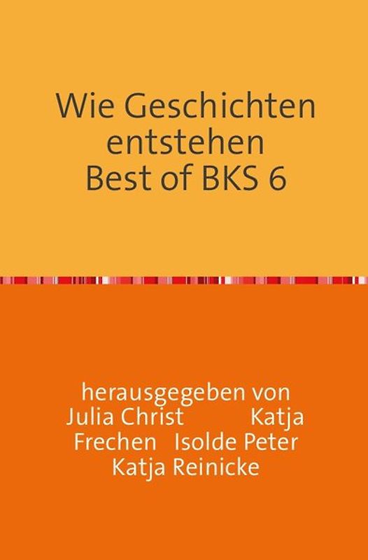 Wie Geschichten entstehen Best of BKS 6