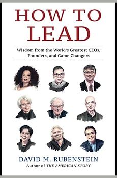 How to Lead: Wisdom from the World's Greatest CEOs, Founders, and Game Changers