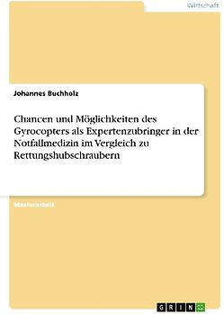 Chancen und Möglichkeiten des Gyrocopters als Expertenzubringer in der Notfallmedizin im Vergleich zu Rettungshubschraubern