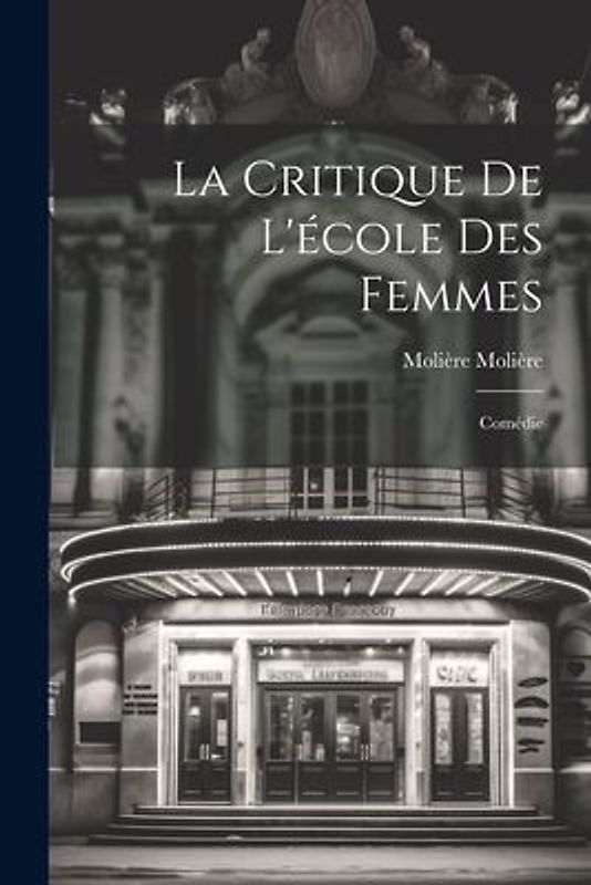 La Critique De L'école Des Femmes: Comédie