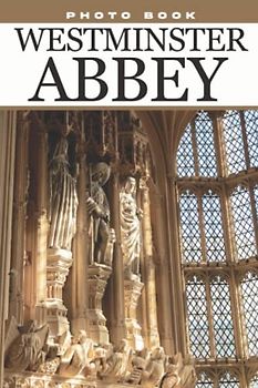 Westminster Abbey Photo Book: An Awesome Photobook With Beautiful Photos And Cover Of Westminster Abbey For Decoration | Perfect Gift For Special Occasions