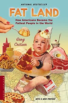 Fat Land: How Americans Became the Fattest People in the World - Greg Critser