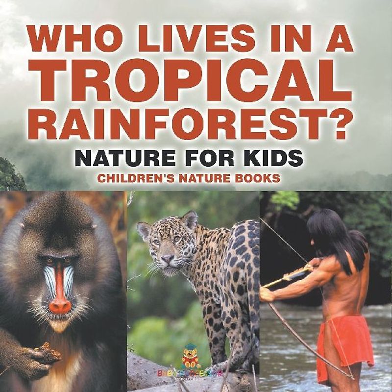 Who Lives in A Tropical Rainforest? Nature for Kids | Children's Nature Books
