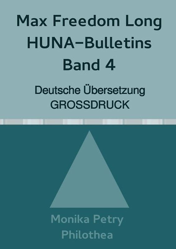 Max Freedom Long, HUNA Bulletins, Deutsche Übersetzung, GROSSDRUCK / Max Freedom Long, HUNA-Bulletins Band 4, Deutsche Übersetzung, Großdruck