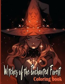 Witches of the Enchanted Forest: Unleash your imagination with this mystical coloring adventure!
