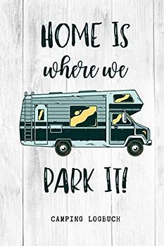 HOME IS WHERE WE PARK IT CAMPING LOGBUCH: Camping Logbuch punktiert für Reisen mit Camper, Van, Wohnwagen oder Wohnmobil zum Eintragen | Reisetagebuch | Vanlife Zubehör | Wohnmobil Geschenk