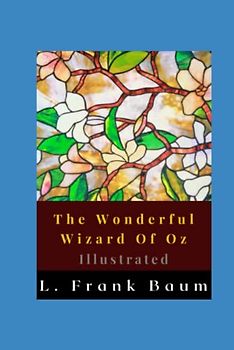 The Wonderful Wizard Of Oz Illustrated