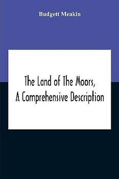 The Land Of The Moors, A Comprehensive Description