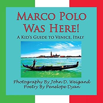 Marco Polo Was Here! a Kid's Guide to Venice, Italy