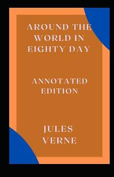Around the World in Eighty Days: Annotated Edition