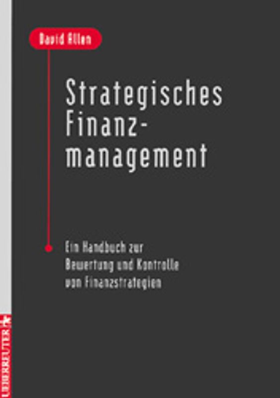 Strategisches Finanzmanagement. Ein Handbuch zur Bewertung und Kontrolle von Finanzstragegien
