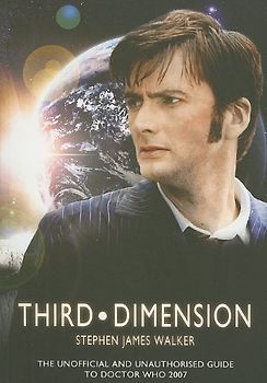 Third Dimension: The Unofficial and Unauthorised Guide to Doctor Who 2007 - Stephen James Walker [Paperback]