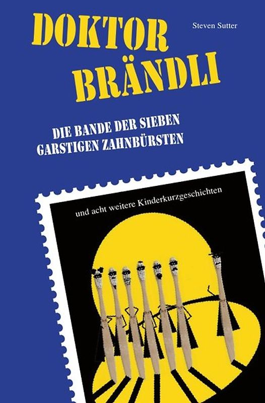 Doktor Brändli und die Bande der sieben garstigen Zahnbürsten