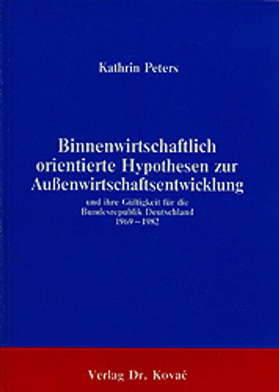 Binnenwirtschaftlich orientierte Hypothesen zur Aussenwirtschaftsentwicklung und ihre empirische Gültigkeit für die Bundesrepublik Deutschland 1969-1982
