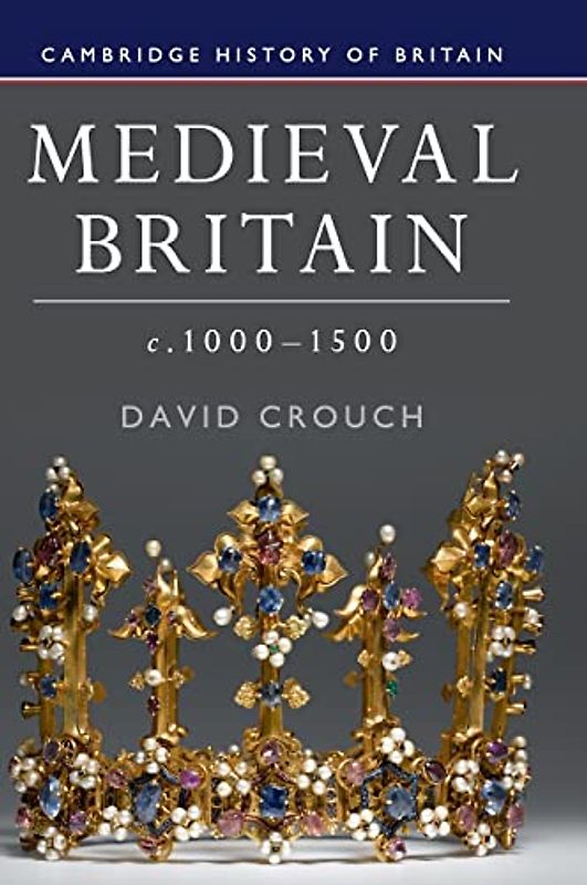 Medieval Britain, c.1000–1500 (Cambridge History of Britain, Band 2)