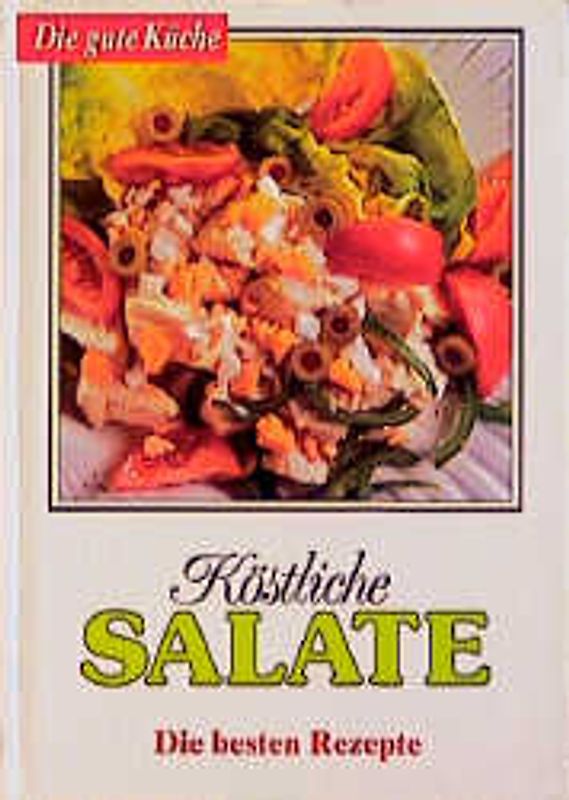 Die gute Küche / Köstliche Salate. Die besten Rezepte