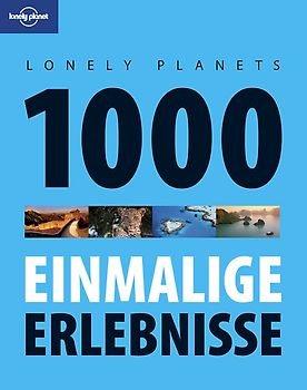 Lonely Planets 1000 einmalige Erlebnisse