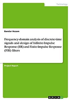Frequency-domain analysis of discrete-time signals and design of Infinite-Impulse Response (IIR) and Finite-Impulse Response (FIR) filters