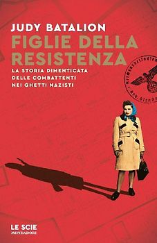 Figlie della Resistenza. La storia dimenticata delle combattenti nei ghetti nazisti