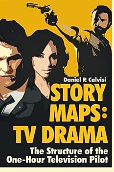 STORY MAPS: TV Drama: The Structure of the One-Hour Television Pilot