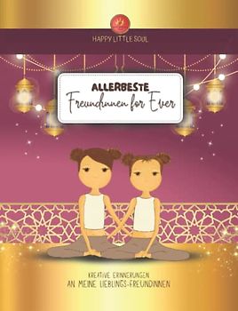 Allerbeste Freundinnen for Ever!: Kreative Erinnerungen an meine Lieblings-Freundinnen