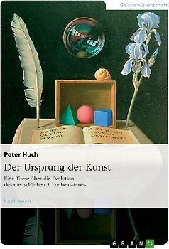 Der Ursprung der Kunst. Eine These über die Evolution des menschlichen Schönheitssinnes