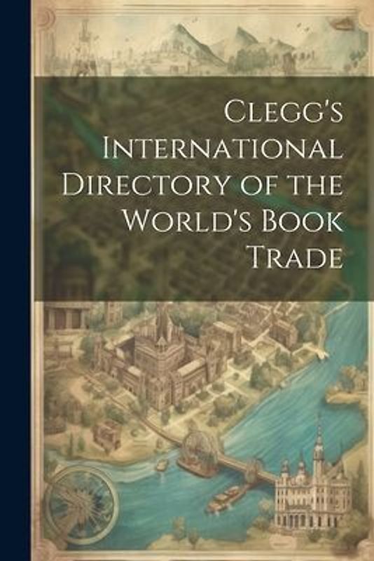 Clegg's International Directory of the World's Book Trade