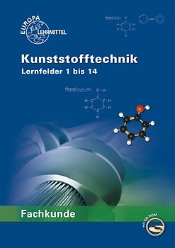 Fachkunde Kunststofftechnik. Lernfelder 1 bis 14