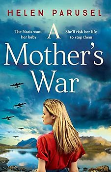 A Mother's War: A BRAND NEW gripping WW2 historical novel from Helen Parusel for 2023