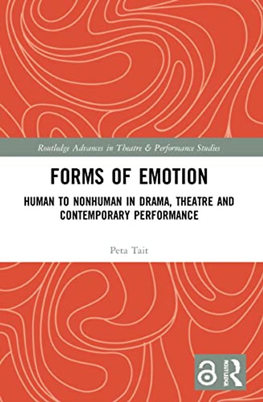 Forms of Emotion: Human to Nonhuman in Drama, Theatre and Contemporary Performance (Routledge Advances in Theatre & Performance Studies)