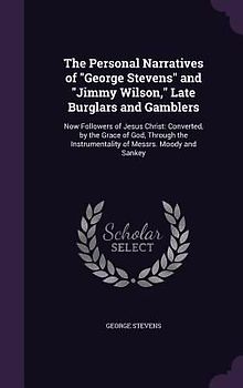 The Personal Narratives of "George Stevens" and "Jimmy Wilson," Late Burglars and Gamblers
