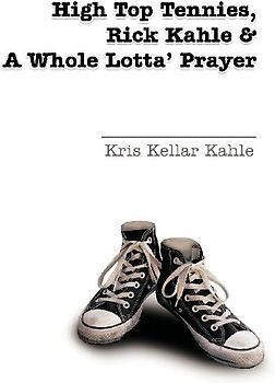 High Top Tennies, Rick Kahle and a Whole Lotta' Prayer