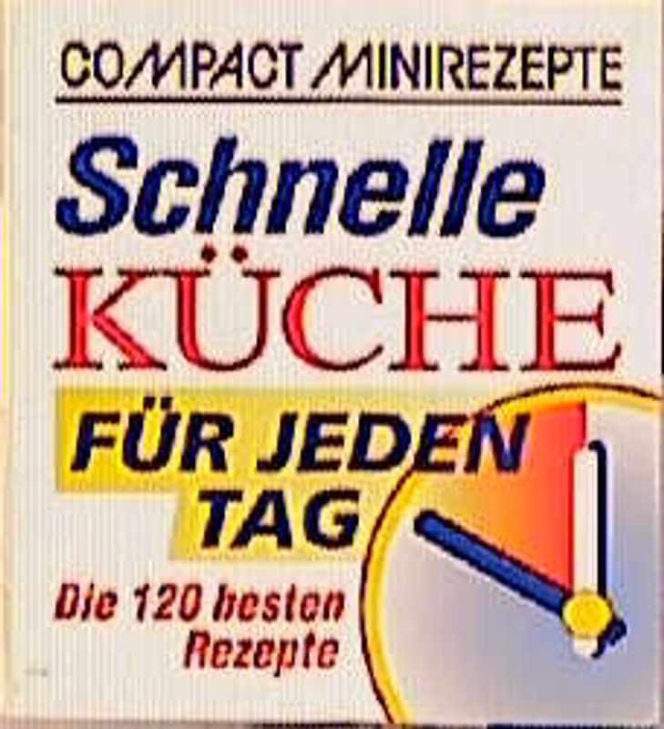 Schnelle Küche für jeden Tag. Die 120 besten Rezepte
